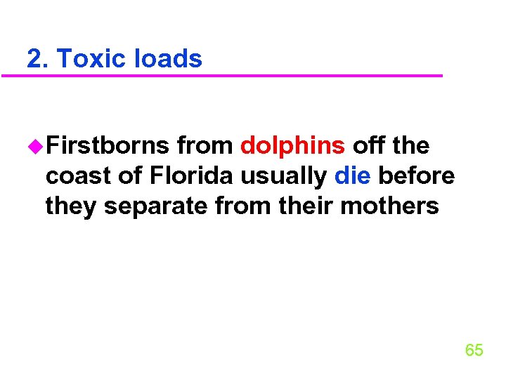 2. Toxic loads u. Firstborns from dolphins off the coast of Florida usually die