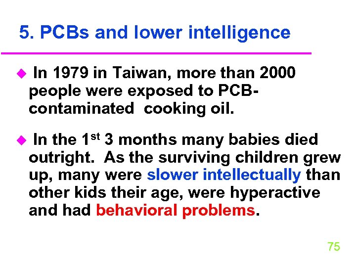 5. PCBs and lower intelligence u In 1979 in Taiwan, more than 2000 people