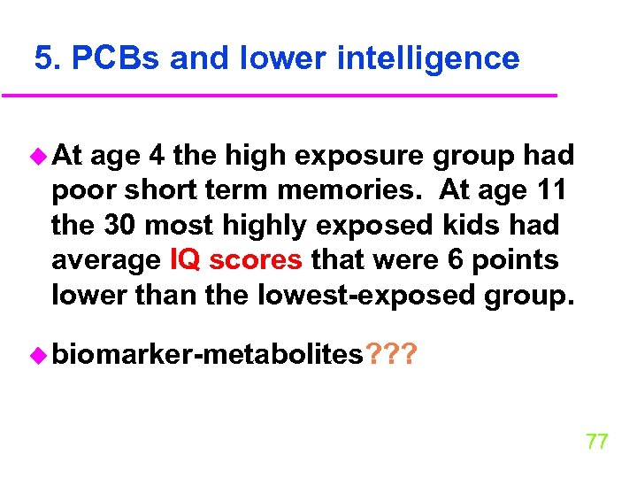 5. PCBs and lower intelligence u At age 4 the high exposure group had