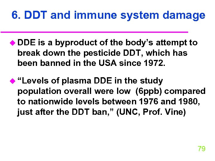 6. DDT and immune system damage u DDE is a byproduct of the body’s