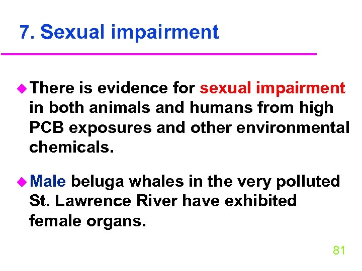 7. Sexual impairment u There is evidence for sexual impairment in both animals and