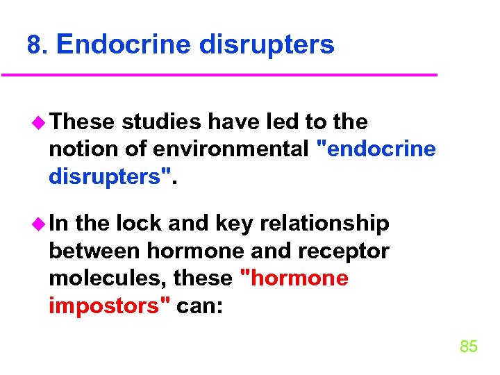 8. Endocrine disrupters u These studies have led to the notion of environmental 