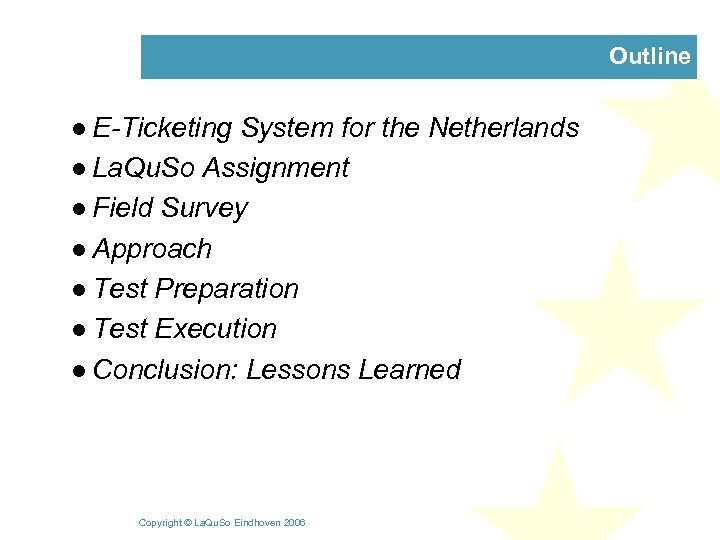 Outline l E-Ticketing System for the Netherlands l La. Qu. So Assignment l Field