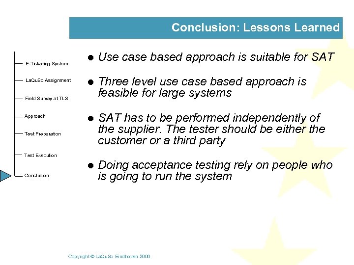 Conclusion: Lessons Learned l l Three level use case based approach is feasible for