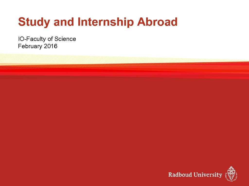 Study and Internship Abroad IO-Faculty of Science February 2016 