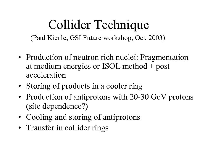 Collider Technique (Paul Kienle, GSI Future workshop, Oct. 2003) • Production of neutron rich