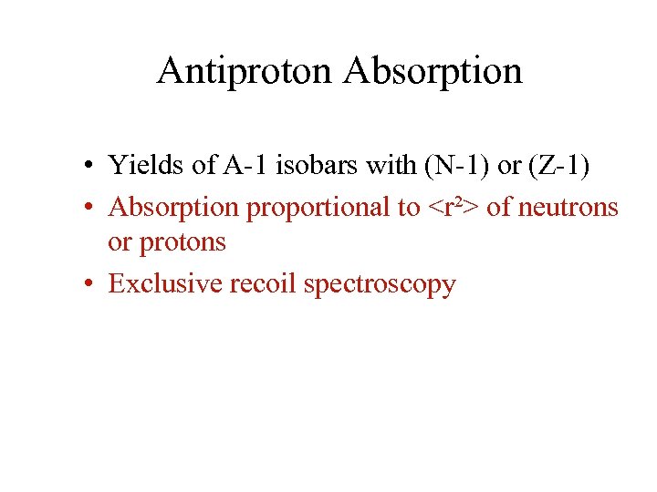 Antiproton Absorption • Yields of A-1 isobars with (N-1) or (Z-1) • Absorption proportional