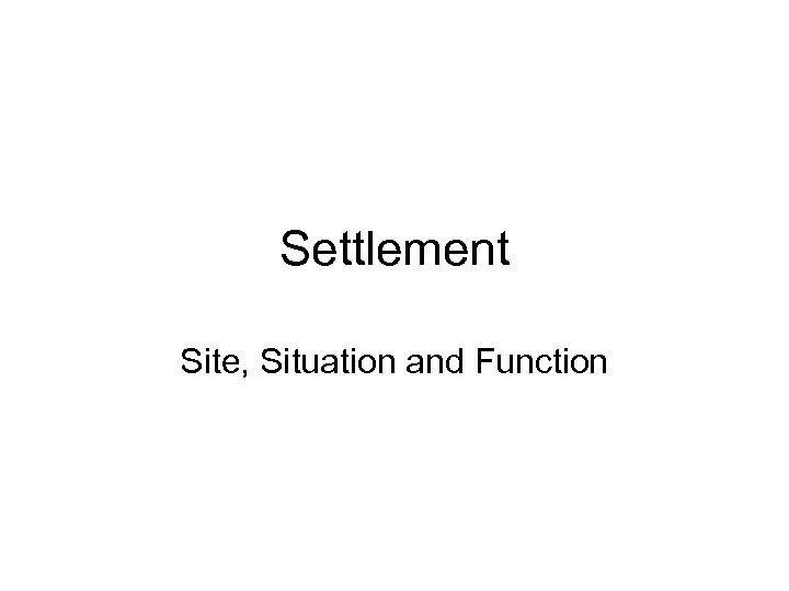 Settlement Site, Situation and Function 
