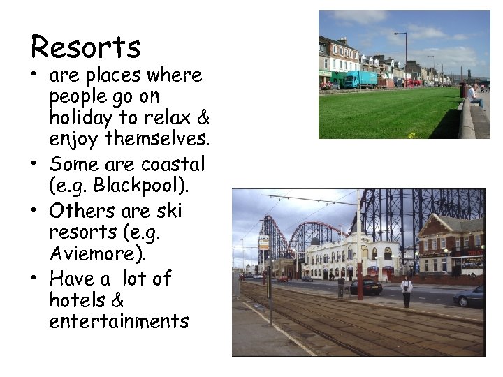 Resorts • are places where people go on holiday to relax & enjoy themselves.