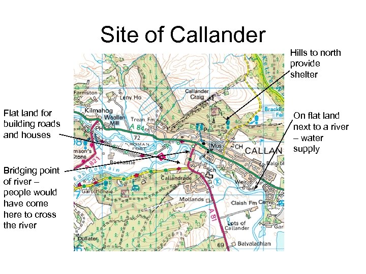 Site of Callander Hills to north provide shelter Flat land for building roads and