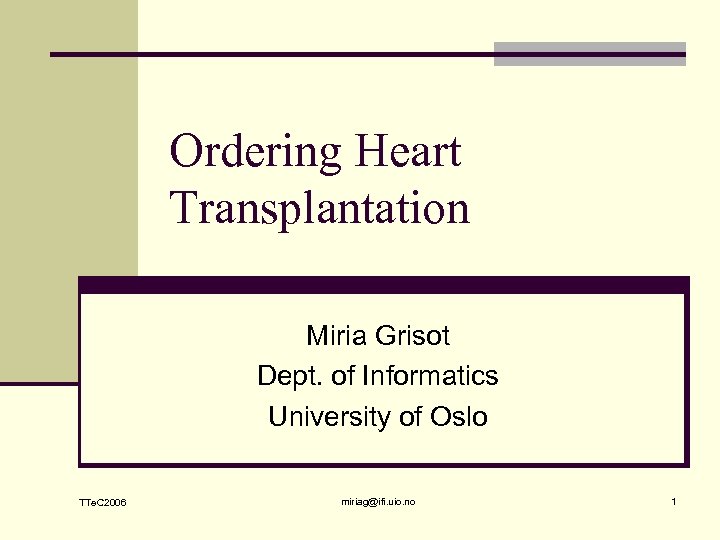 Ordering Heart Transplantation Miria Grisot Dept. of Informatics University of Oslo TTe. C 2006