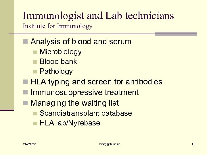 Immunologist and Lab technicians Institute for Immunology n Analysis of blood and serum n
