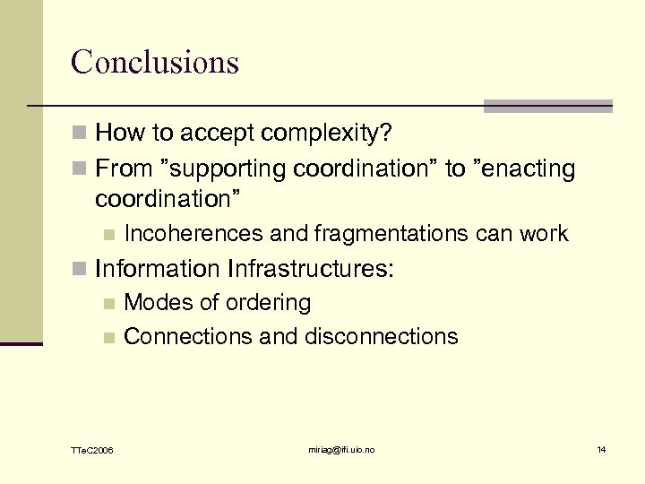 Conclusions n How to accept complexity? n From ”supporting coordination” to ”enacting coordination” n