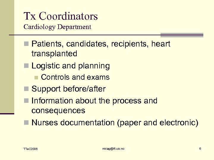 Tx Coordinators Cardiology Department n Patients, candidates, recipients, heart transplanted n Logistic and planning