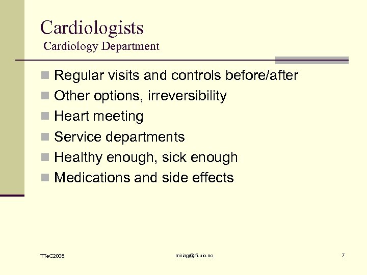 Cardiologists Cardiology Department n Regular visits and controls before/after n Other options, irreversibility n