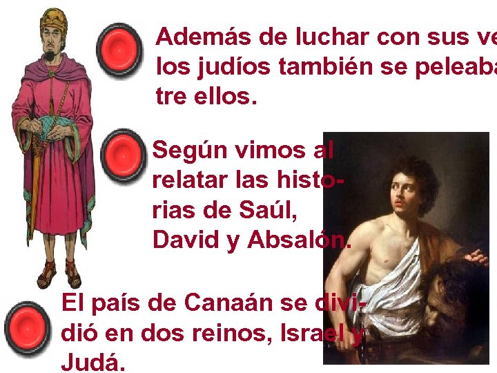 Además de luchar con sus ve los judíos también se peleaba tre ellos. Según