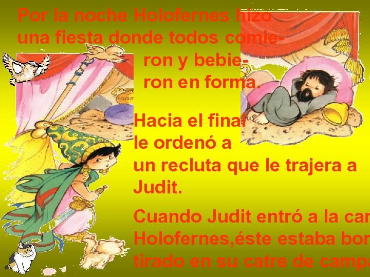 Por la noche Holofernes hizo una fiesta donde todos comieron y bebieron en forma.