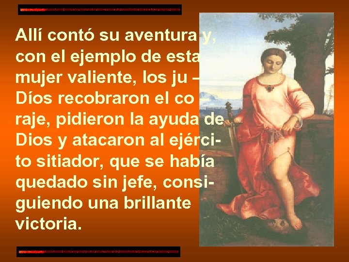 Allí contó su aventura y, con el ejemplo de esta mujer valiente, los ju