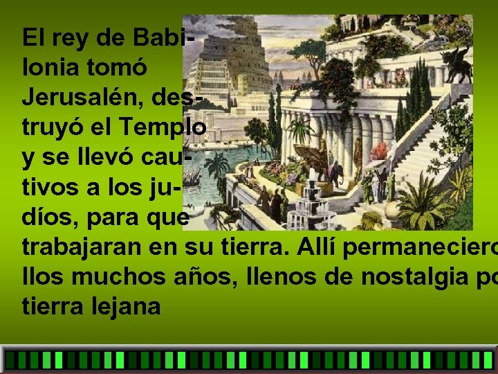 El rey de Babilonia tomó Jerusalén, destruyó el Templo y se llevó cautivos a
