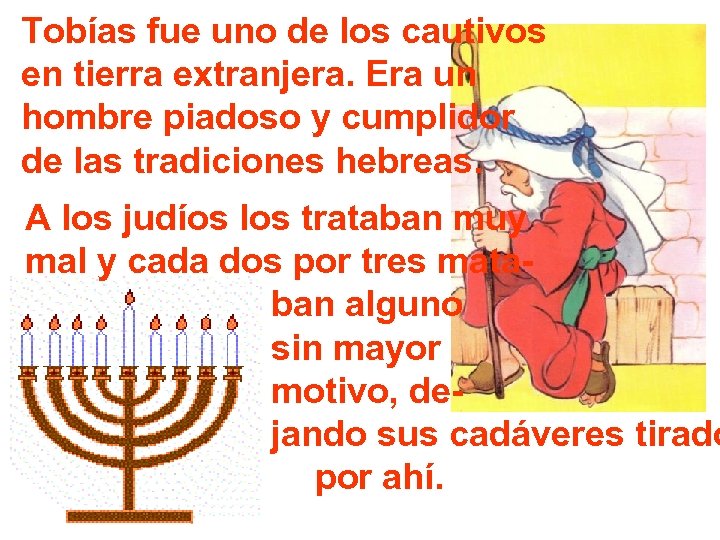 Tobías fue uno de los cautivos en tierra extranjera. Era un hombre piadoso y