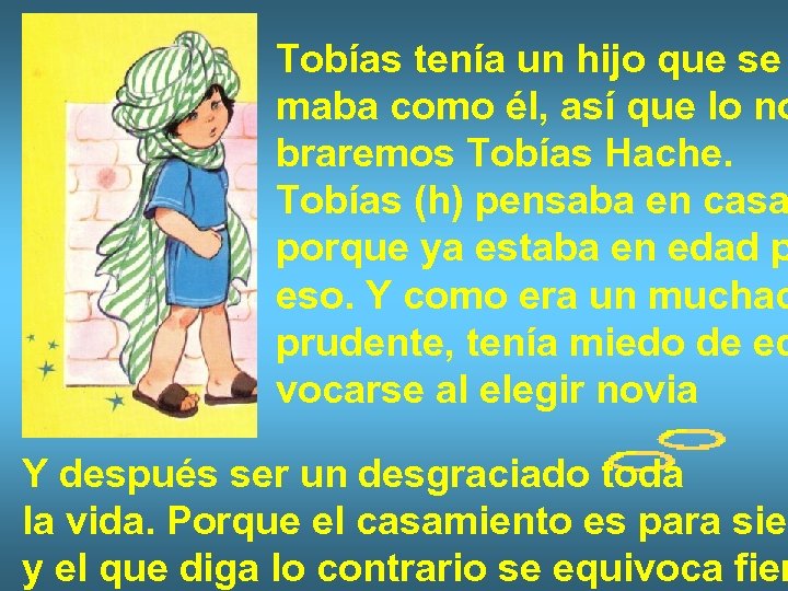 Tobías tenía un hijo que se maba como él, así que lo no braremos