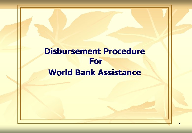 Disbursement Procedure For World Bank Assistance 1 