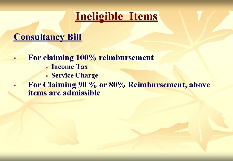 Ineligible Items Consultancy Bill § For claiming 100% reimbursement § § § Income Tax