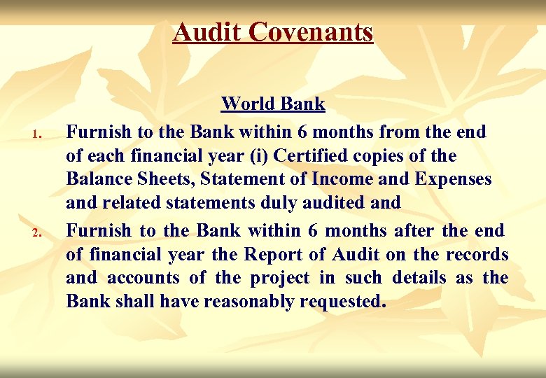 Audit Covenants 1. 2. World Bank Furnish to the Bank within 6 months from