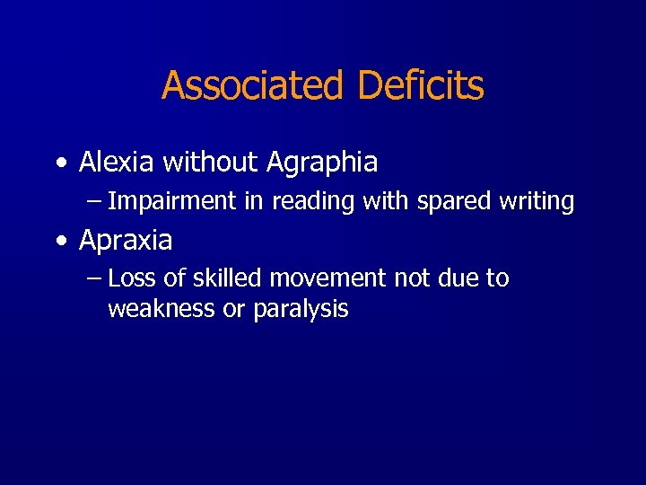 Associated Deficits • Alexia without Agraphia – Impairment in reading with spared writing •