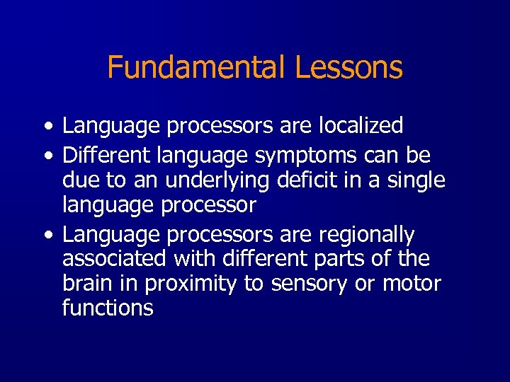 Fundamental Lessons • Language processors are localized • Different language symptoms can be due