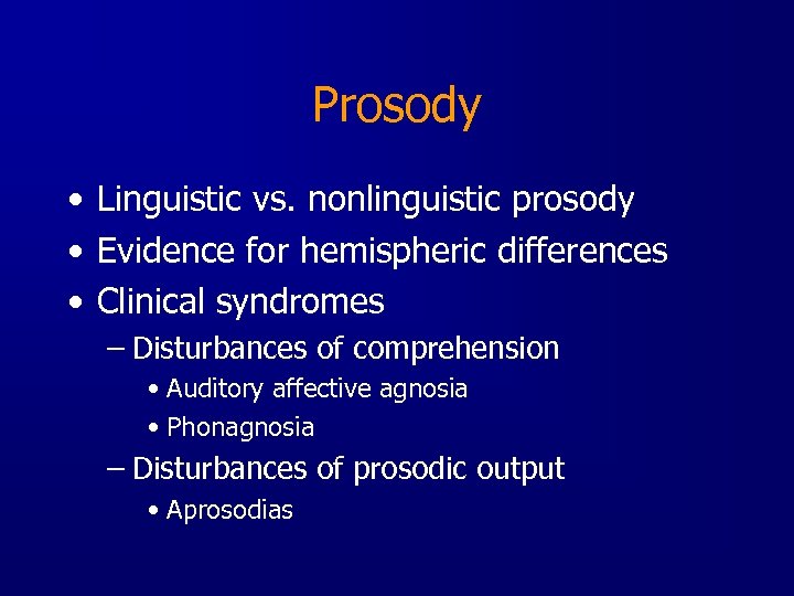 Prosody • Linguistic vs. nonlinguistic prosody • Evidence for hemispheric differences • Clinical syndromes