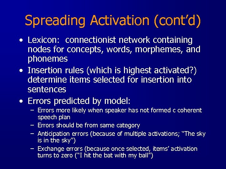 Spreading Activation (cont’d) • Lexicon: connectionist network containing nodes for concepts, words, morphemes, and