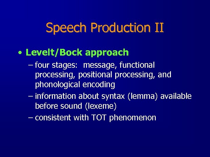 Speech Production II • Levelt/Bock approach – four stages: message, functional processing, positional processing,