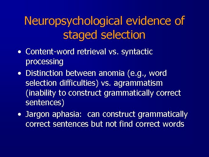 Neuropsychological evidence of staged selection • Content-word retrieval vs. syntactic processing • Distinction between