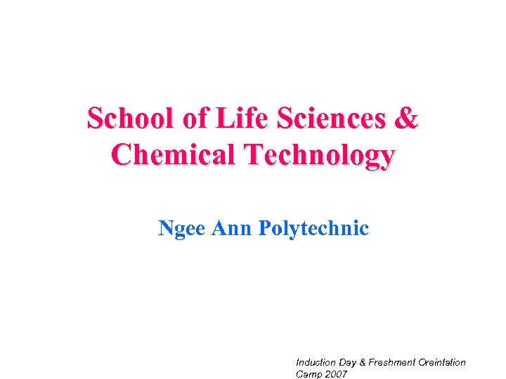 School of Life Sciences & Chemical Technology Ngee Ann Polytechnic Induction Day & Freshment