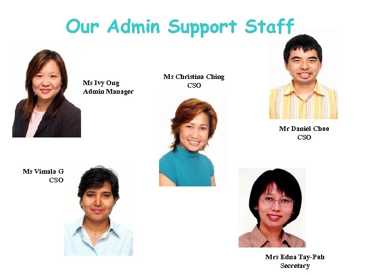 Our Admin Support Staff Ms Ivy Ong Admin Manager Ms Christina Ching CSO Mr