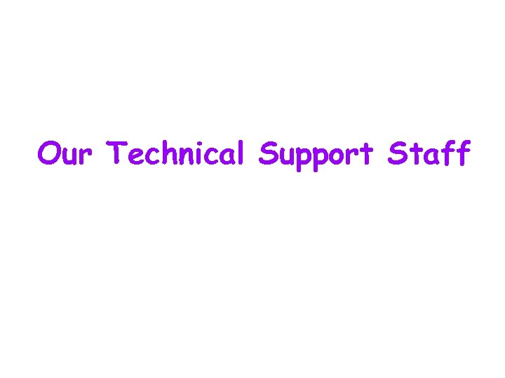 Our Technical Support Staff 