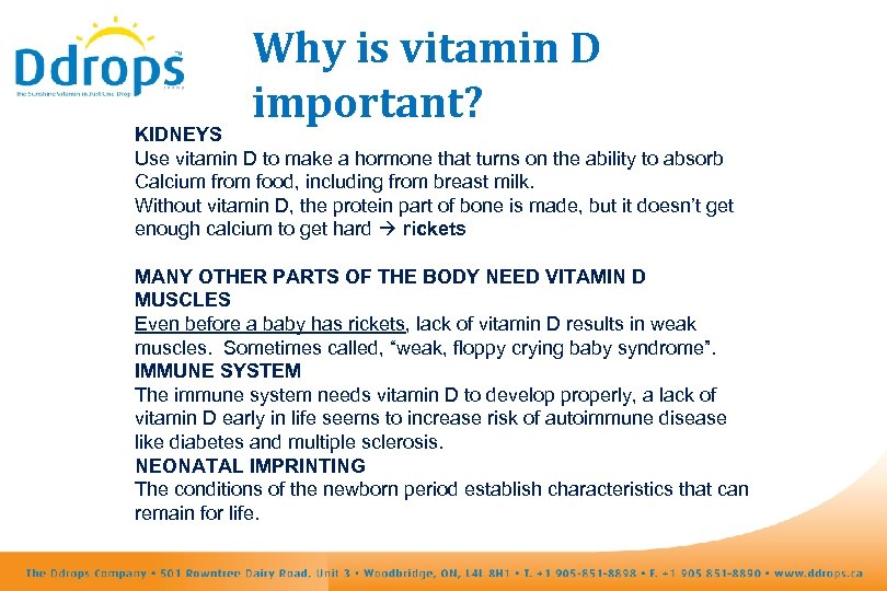 Why is vitamin D important? KIDNEYS Use vitamin D to make a hormone that