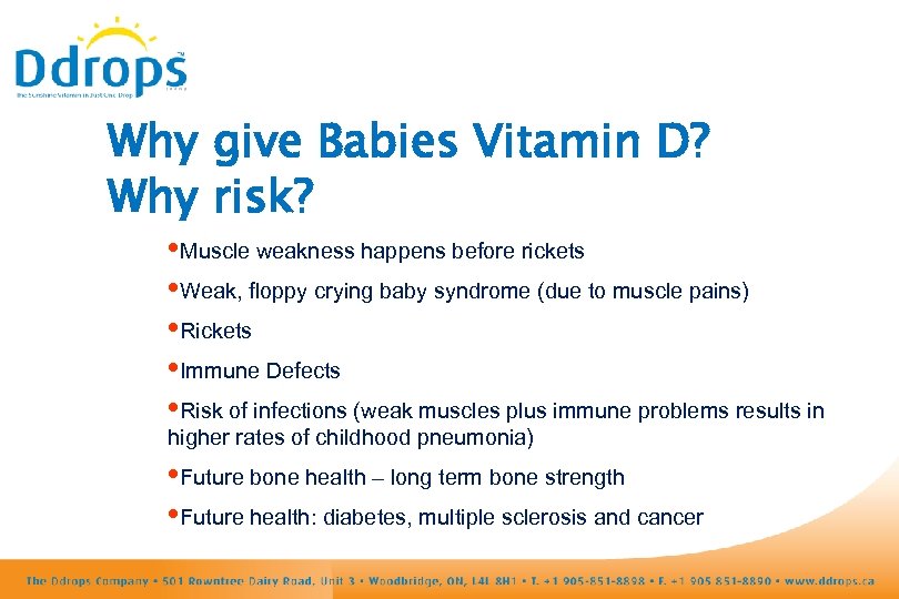 Why give Babies Vitamin D? Why risk? • Muscle weakness happens before rickets •