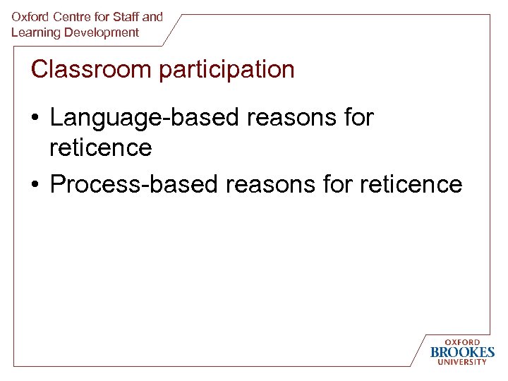 Oxford Centre for Staff and Learning Development Classroom participation • Language-based reasons for reticence