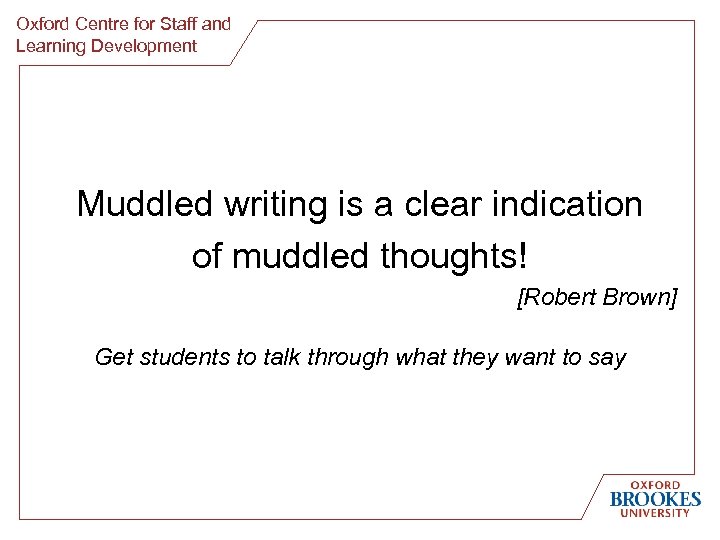 Oxford Centre for Staff and Learning Development Muddled writing is a clear indication of