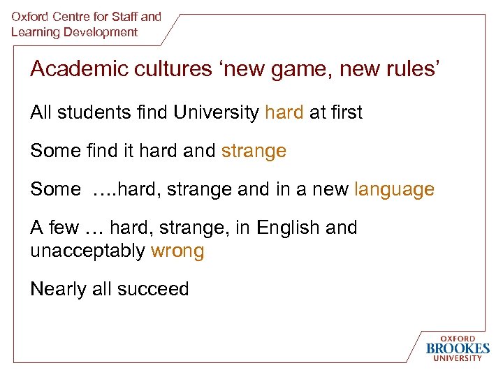 Oxford Centre for Staff and Learning Development Academic cultures ‘new game, new rules’ All