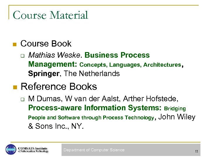 Course Material n Course Book q n Mathias Weske. Business Process Management: Concepts, Languages,