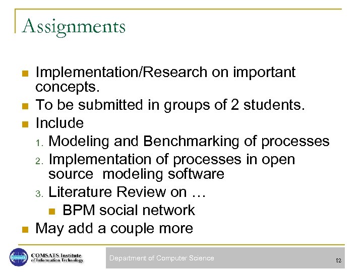 Assignments n n Implementation/Research on important concepts. To be submitted in groups of 2