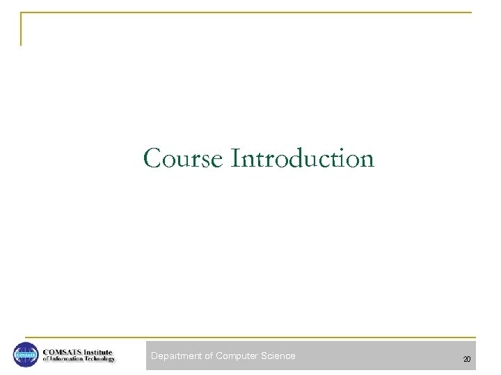 Course Introduction Department of Computer Science 20 