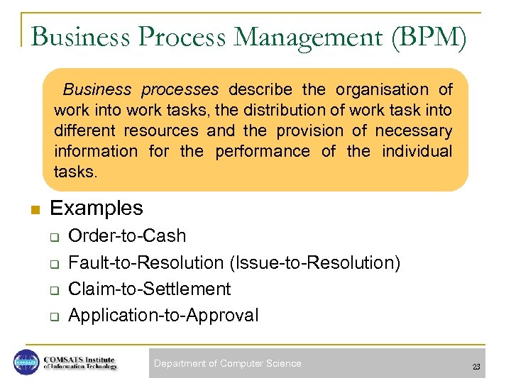 Business Process Management (BPM) Business processes describe the organisation of work into work tasks,