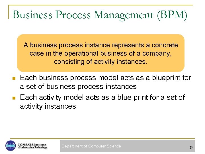 Business Process Management (BPM) A business process instance represents a concrete case in the