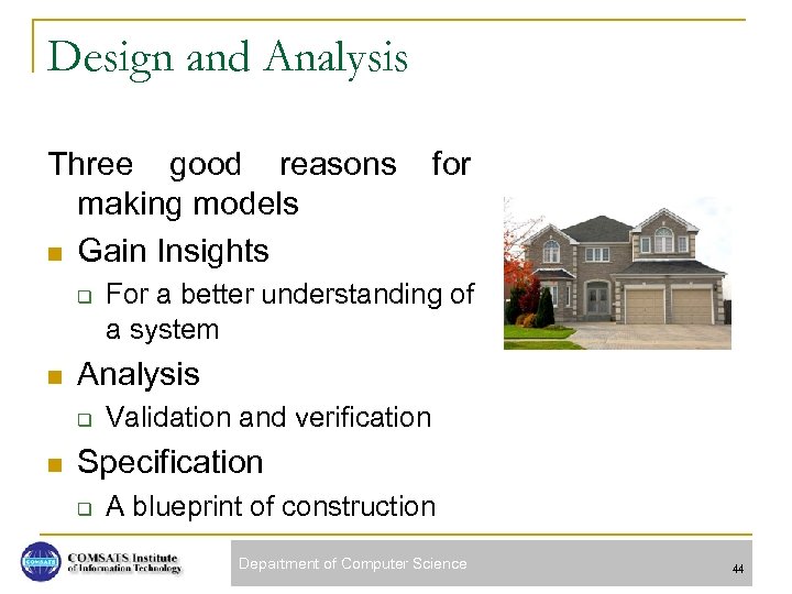 Design and Analysis Three good reasons making models n Gain Insights q n For