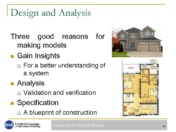 Design and Analysis Three good reasons making models n Gain Insights q n For