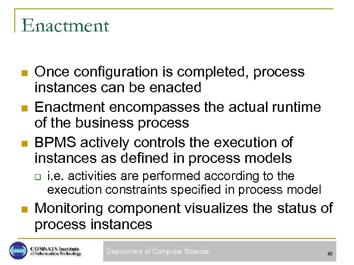 Enactment n n n Once configuration is completed, process instances can be enacted Enactment